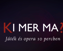 Ki Mer Ma? Játék és Opera 10 percben